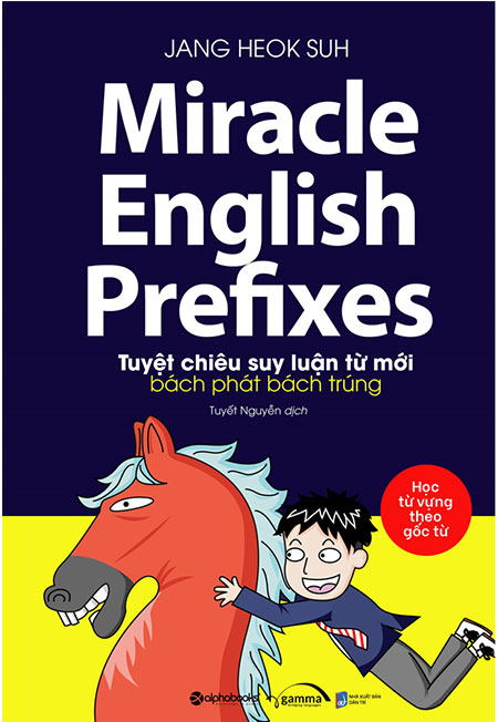 Miracle English Prefixes - Tuyệt Chiêu Suy Luận Từ Mới Bách Phát Bách Trúng