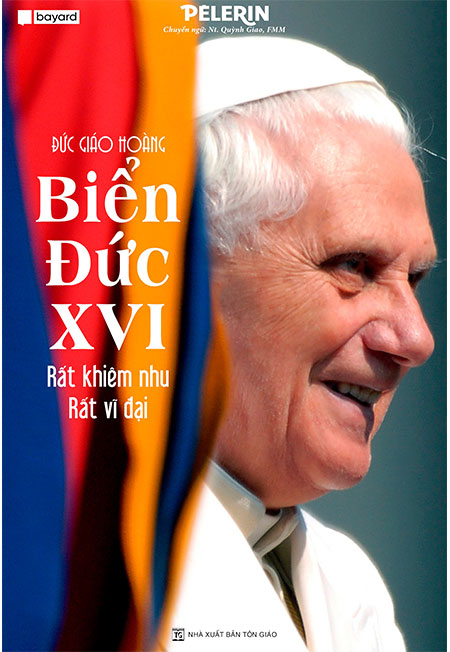 Đức Giáo Hoàng Biển Đức XVI - Rất Khiêm Nhu, Rất Vĩ Đại