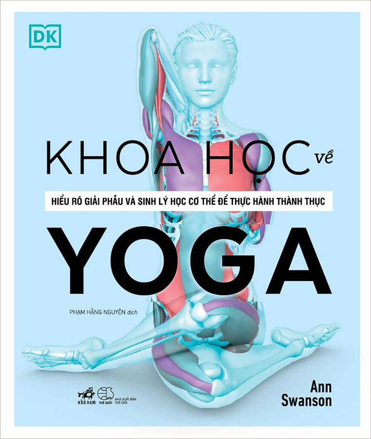 Khoa Học Về Yoga - Hiểu Rõ Giải Phẫu Và Sinh Lý Học Cơ Thể Để Thực Hành Thành Thục