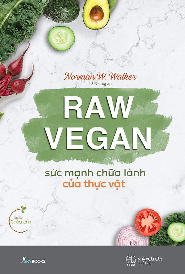 Raw Vegan - Sức Mạnh Chữa Lành Của Thực Vật