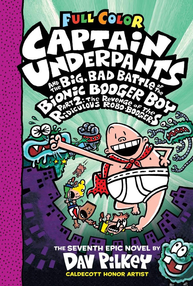 Captain Underpants #7: Captain Underpants And The Big, Bad Battle Of The Bionic Booger Boy, Part 2: The Revenge Of The Ridiculous Robo-Boogers (Color Edition)