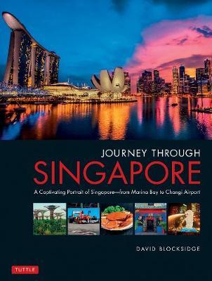 Journey Through Singapore : A Captivating Portrait Of Singapore - From Marina Bay To Changi Airpor