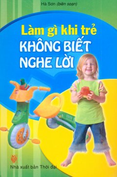 Làm Gì Khi Trẻ Không Biết Nghe Lời