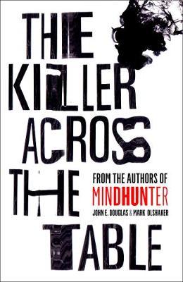 The Killer Across the Table : Inside the Minds of Psychopaths and Predators