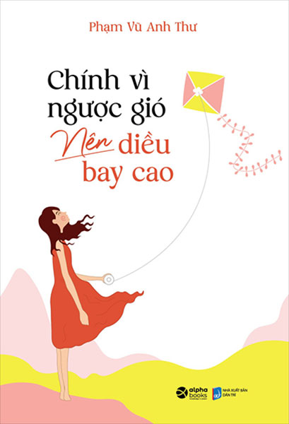 Chính Vì Ngược Gió Nên Diều Bay Cao