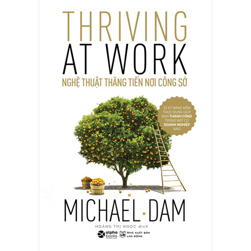 Thriving At Work - Nghệ Thuật Thăng Tiến Nơi Công Sở