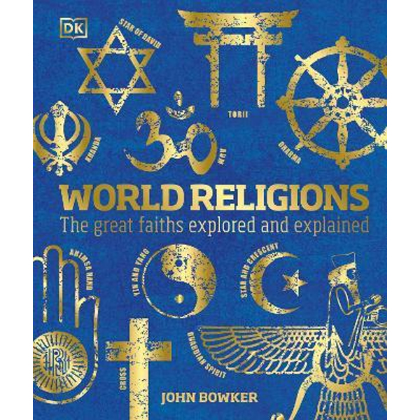 World Religions : The Great Faiths Explored And Explained