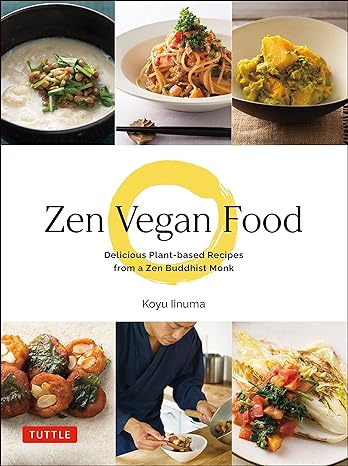 Zen Vegan Food: Delicious Plant-based Recipes From A Zen Buddhist Monk