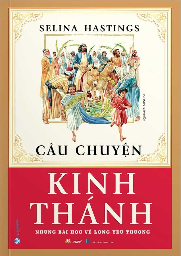 Câu Chuyện Kinh Thánh - Những Bài Học Về Lòng Yêu Thương (Tái bản năm 2024)