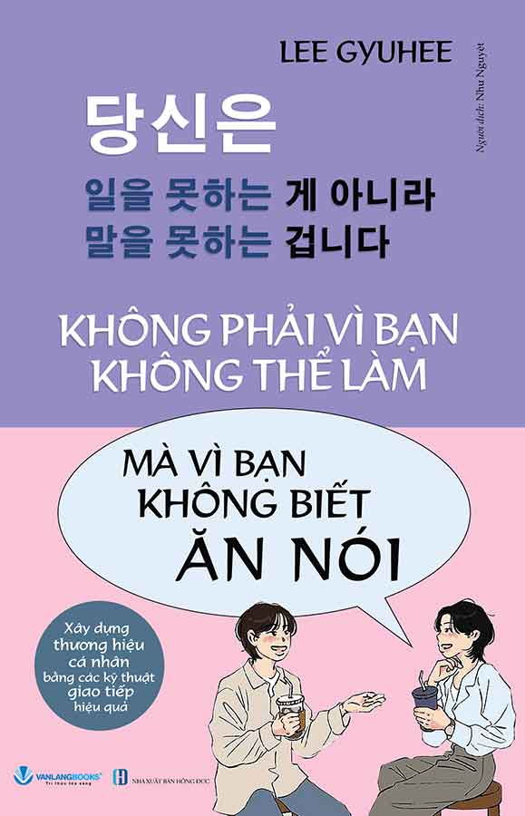 Không Phải Vì Bạn Không Thể Làm, Mà Vì Bạn Không Biết Ăn Nói