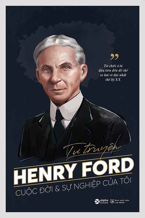 Tự Truyện Henry Ford: Cuộc Đời Và Sự Nghiệp Của Tôi