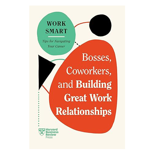 Bosses, Coworkers, and Building Great Work Relationships