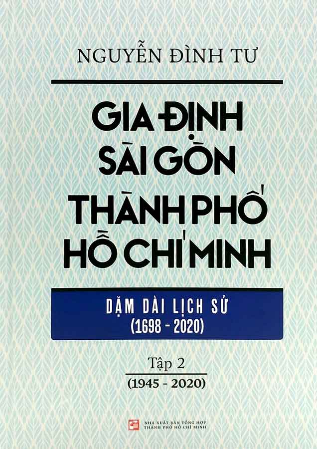 Gia Định - Sài Gòn - Thành Phố Hồ Chí Minh – Dặm Dài Lịch Sử (1698-2020) - Tập 2 (1945-2020)