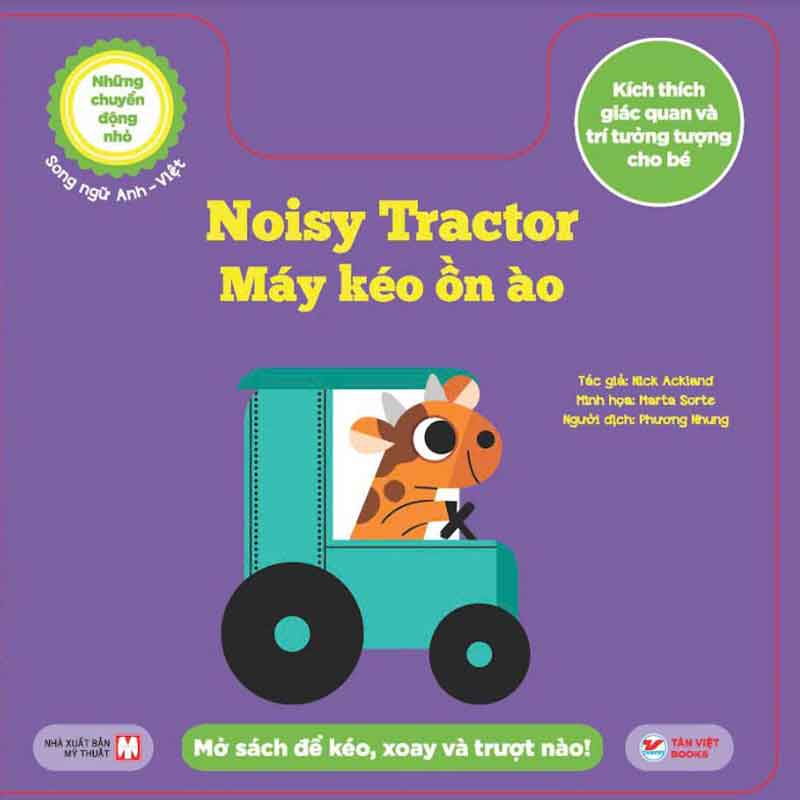 Những Chuyển Động Nhỏ - Kích Thích Giác Quan Và Trí Tưởng Tượng Cho Bé - Noisy Tractor - Máy Kéo Ồn Ào (Song ngữ Anh-Việt)