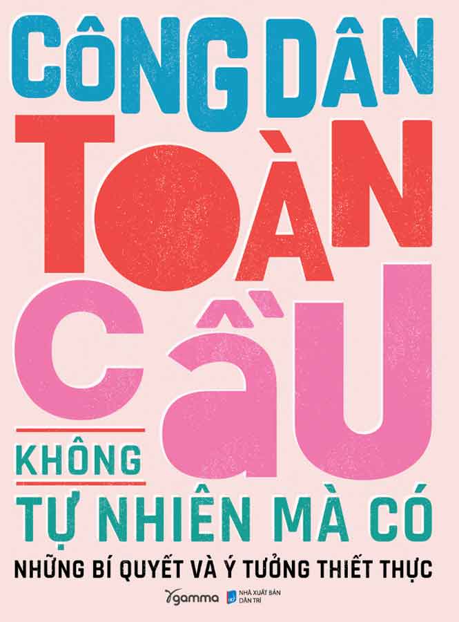 Công Dân Toàn Cầu Không Tự Nhiên Mà Có - Những Bí Quyết Và Ý Tưởng Thiết Thực